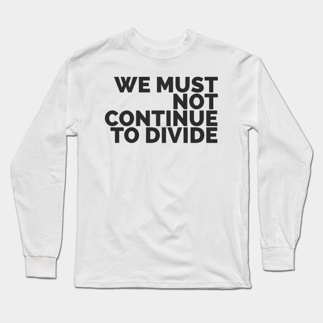 We Must Not Continue To Divide Long Sleeve T-Shirt by Red Wolf Rustics And Outfitters